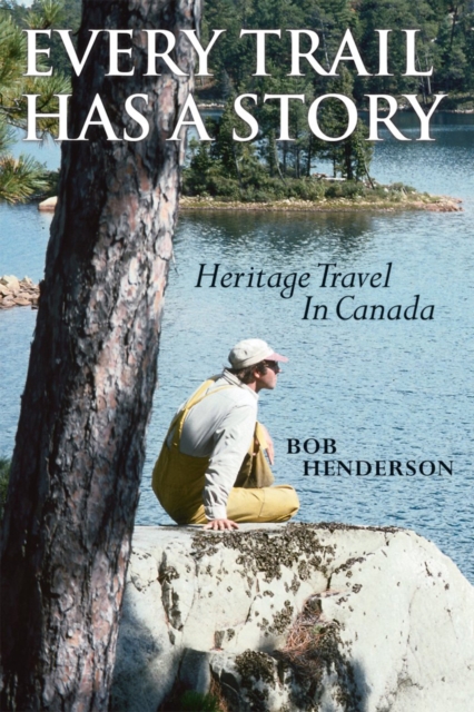 Every Trail Has a Story : Heritage Travel in Canada, PDF eBook