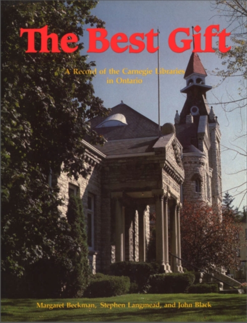 The Best Gift : A Record of the Carnegie Libraries in Ontario, EPUB eBook