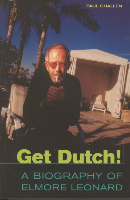 Get Dutch! : A FAN'S BIOGRAPHY OF ELMORE LEONARD, PDF eBook