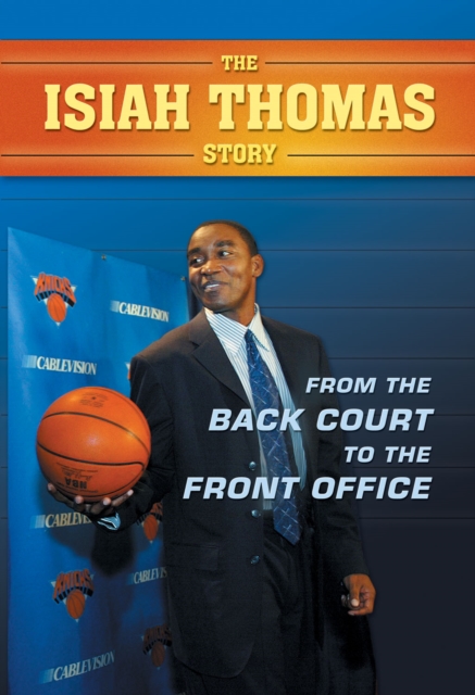 The Isiah Thomas Story : From the Back Court to the Front Office, PDF eBook