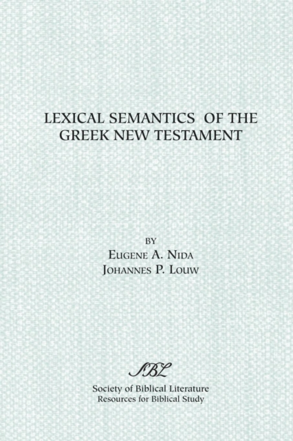 Lexical Semantics of the Greek New Testament : A Supplement to the Greek-English Lexicon of the New Testament Based on Semantic Domains, Paperback / softback Book