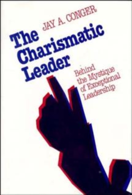 The Charismatic Leader : Behind the Mystique of Exceptional Leadership, Hardback Book