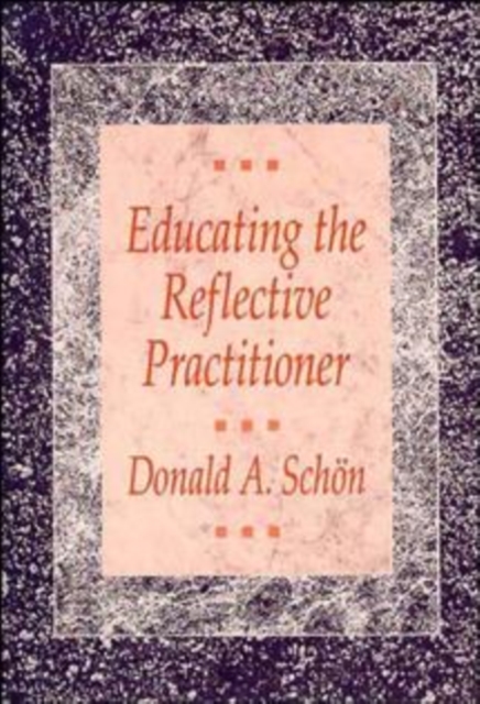 Educating the Reflective Practitioner : Toward a New Design for Teaching and Learning in the Professions, Paperback / softback Book