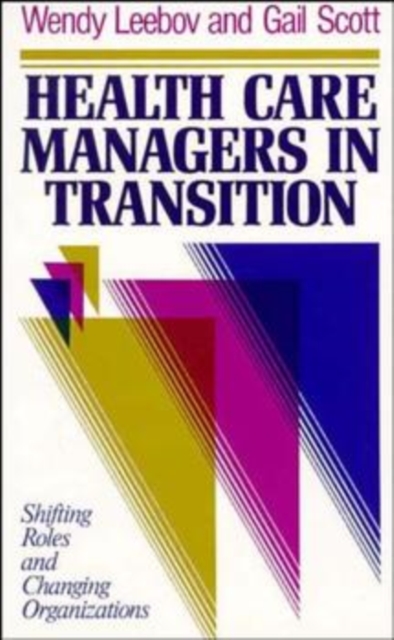 Health Care Managers in Transition : Shifting Roles and Changing Organizations, Hardback Book