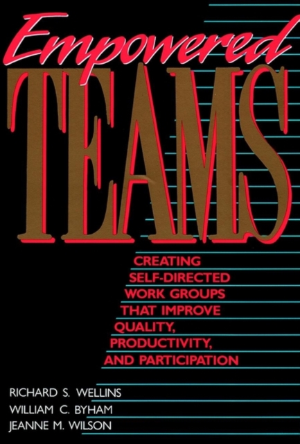 Empowered Teams : Creating Self-Directed Work Groups That Improve Quality, Productivity, and Participation, Paperback / softback Book