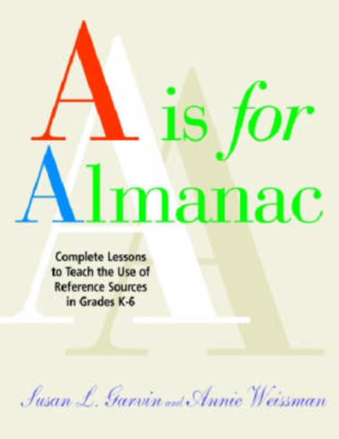 A is for Almanac : Complete Lessons to Teach the Use of References Sources in the Library Media Center, Grades K-6, Multiple-component retail product Book