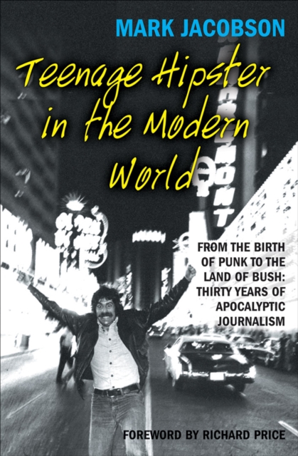 Teenage Hipster in the Modern World : From the Birth of Punk to the Land of Bush: Thirty Years of Apocalyptic Journalism, EPUB eBook