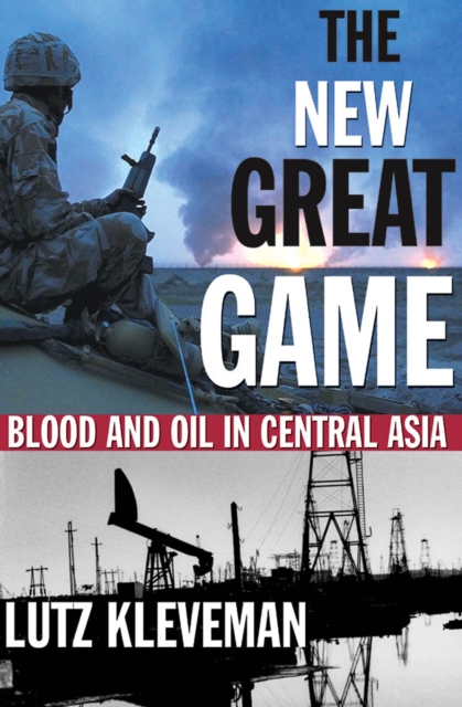 The New Great Game : Blood and Oil in Central Asia, EPUB eBook