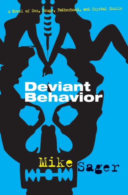 Deviant Behavior : A Novel of Sex, Drugs, Fatherhood, and Crystal Skulls, EPUB eBook