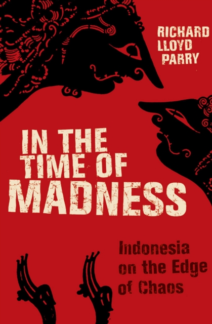 In the Time of Madness : Indonesia on the Edge of Chaos, EPUB eBook