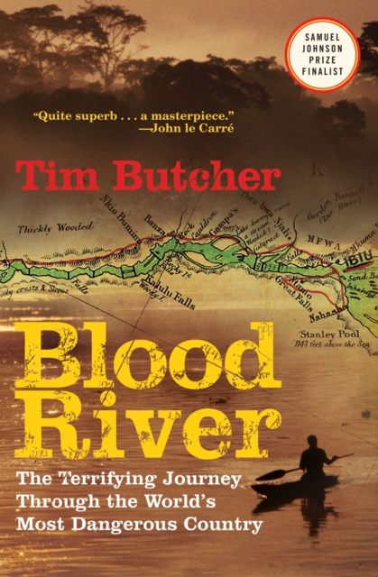 Blood River : The Terrifying Journey Through The World's Most Dangerous Country, EPUB eBook