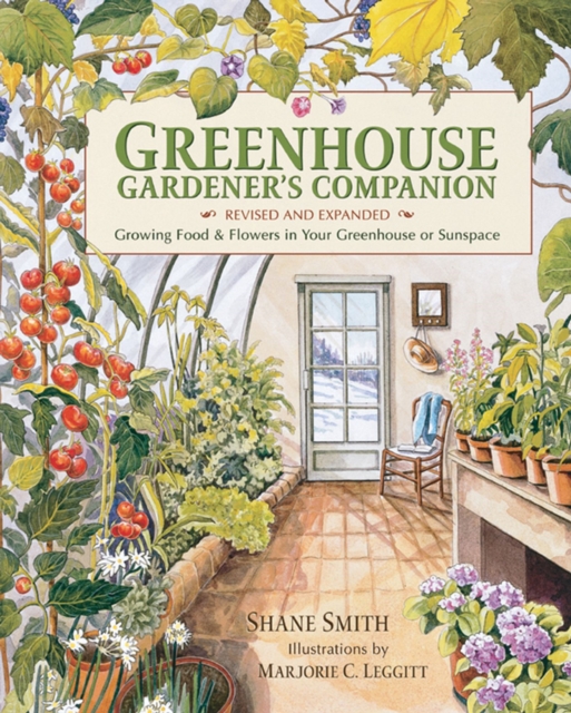 Greenhouse Gardener's Companion, Revised and Expanded Edition : Growing Food & Flowers in Your Greenhouse or Sunspace, Paperback / softback Book