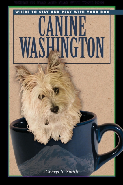 Canine Washington : Where to Play and Stay with Your Dog, Paperback / softback Book