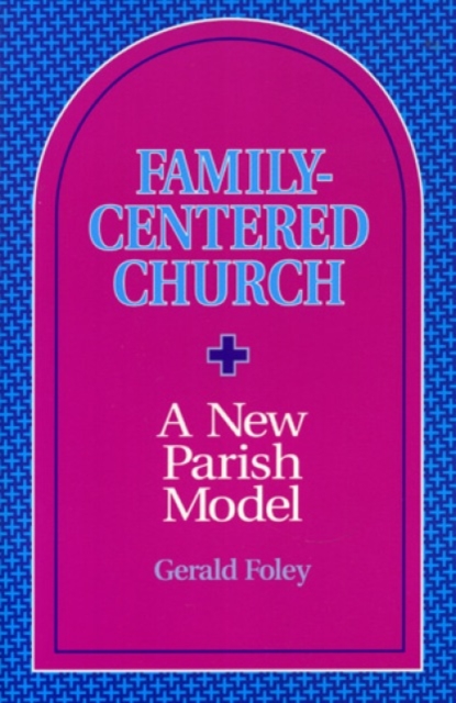 Family-Centered Church : A New Parish Model, Paperback / softback Book