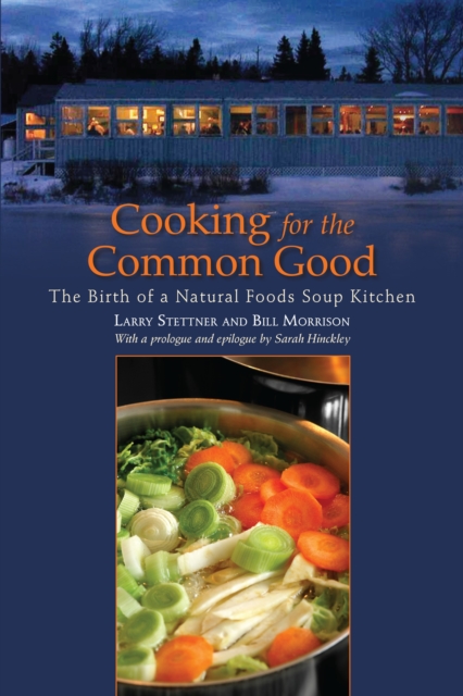 Cooking for the Common Good : The Birth of a Natural Foods Soup Kitchen, Paperback / softback Book
