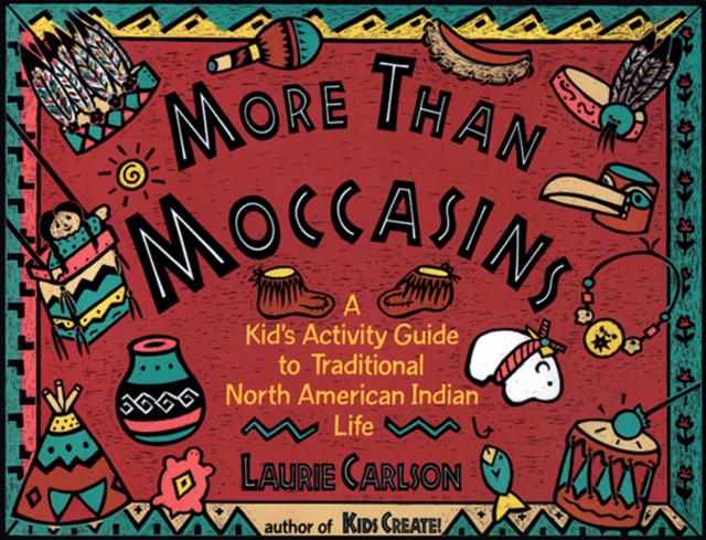 More Than Moccasins : A Kid's Activity Guide to Traditional North American Indian Life, Paperback / softback Book
