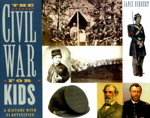 The Civil War for Kids : A History with 21 Activities, Paperback / softback Book