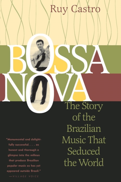 Bossa Nova : The Story of the Brazilian Music That Seduced the World, Paperback / softback Book