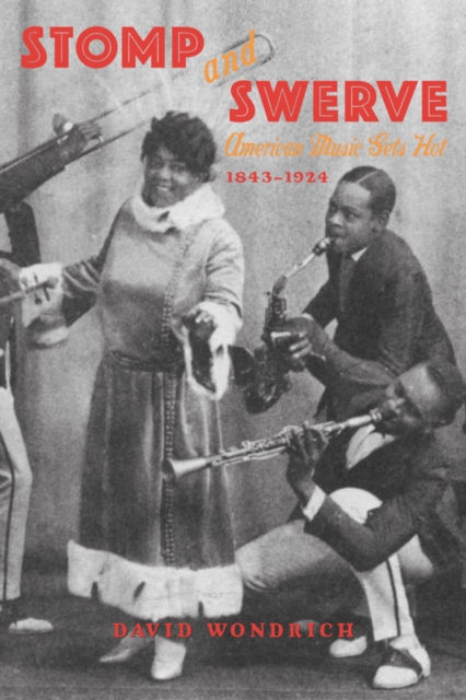 Stomp and Swerve : American Music Gets Hot, 1843-1924, Paperback / softback Book Stomp and Swerve : American Music Gets Hot, 1843-1924, Paperback / softback Book