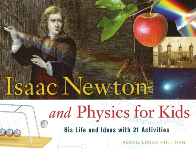 Isaac Newton and Physics for Kids : His Life and Ideas with 21 Activities, Paperback / softback Book
