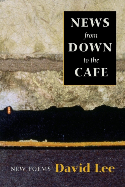 News from Down to the Cafe : New Poems, Paperback / softback Book