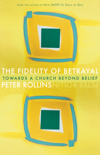 Fidelity of Betrayal : Toward a Church Beyond Belief, PDF eBook