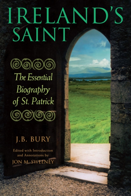 Ireland's Saint : The Essential Biography of St. Patrick, PDF eBook