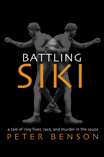 Battling Siki : A Tale of Ring Fixes, Race, and Murder in the 1920s, Paperback / softback Book