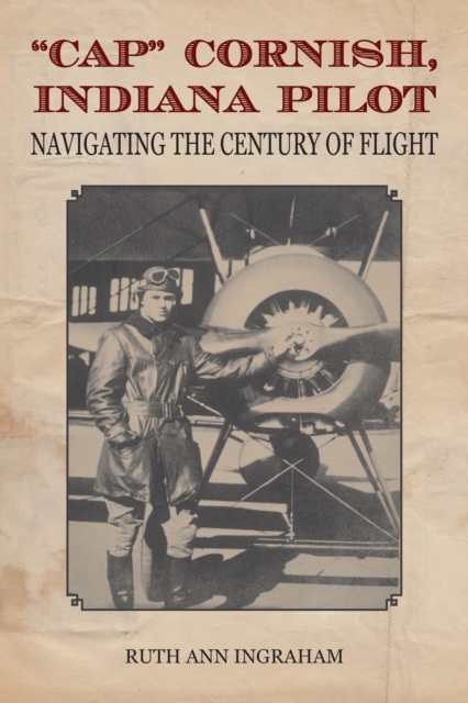 Cap" Cornish, Indiana Pilot : Navigating the Century of Flight, Paperback / softback Book