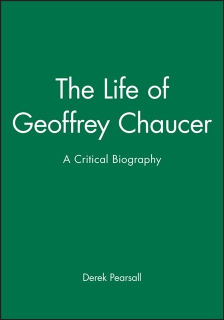 The Life of Geoffrey Chaucer : A Critical Biography, Paperback / softback Book
