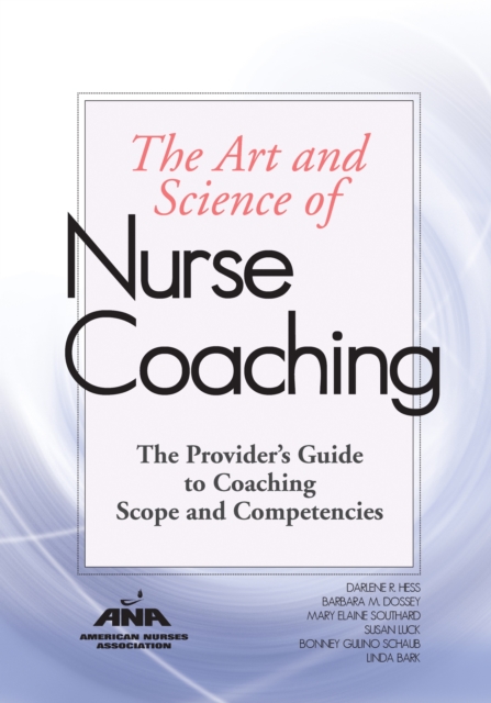 The Art and Science of Nurse Coaching : The Provider's Guide to Coaching Scope and Competencies, EPUB eBook