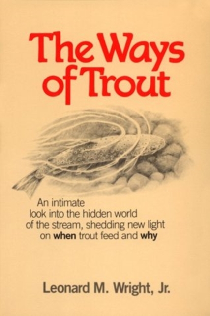 The Ways of Trout : When Trout Feed and Why, Paperback / softback Book