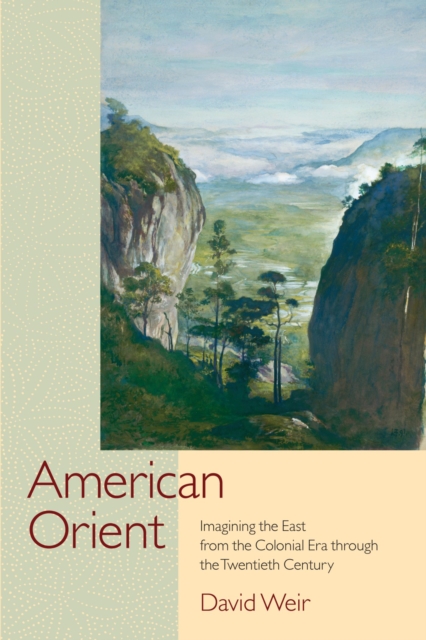 American Orient : Imagining the East from the Colonial Era through the Twentieth Century, Paperback / softback Book