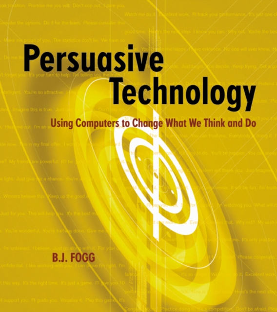 Persuasive Technology : Using Computers to Change What We Think and Do, Paperback / softback Book