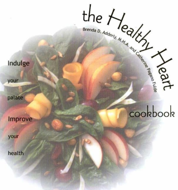 The Healthy Heart Cookbook : Indulge Your Palate - Improve Your Health, Hardback Book