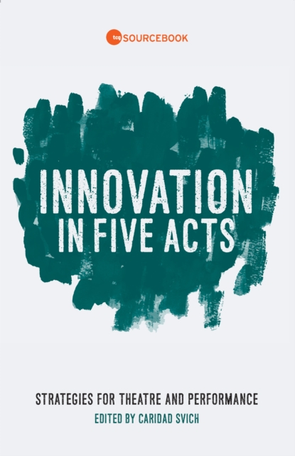 Innovation in Five Acts : Strategies for Theatre and Performance, EPUB eBook