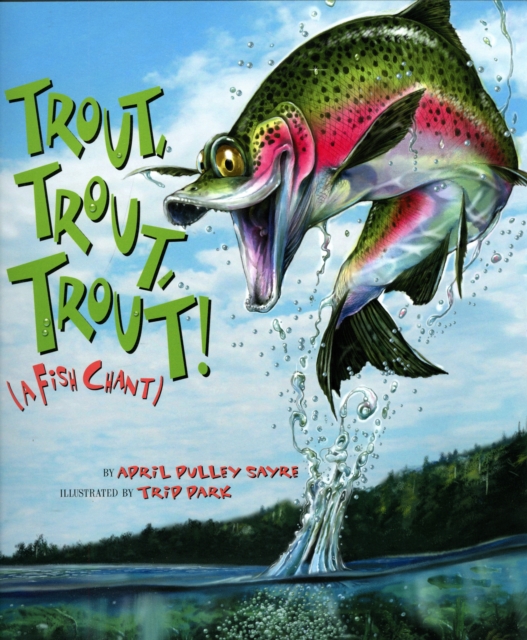 Trout, Trout, Trout : (A Fish Chant), Hardback Book