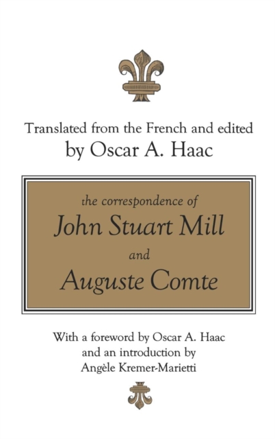 The Correspondence of John Stuart Mill and Auguste Comte, Hardback Book