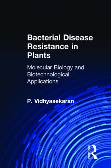 Bacterial Disease Resistance in Plants : Molecular Biology and Biotechnological Applications, Hardback Book