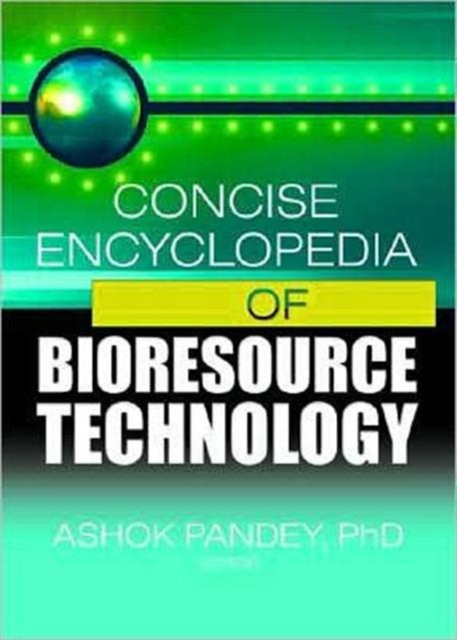 Concise Encyclopedia of Bioresource Technology, Hardback Book