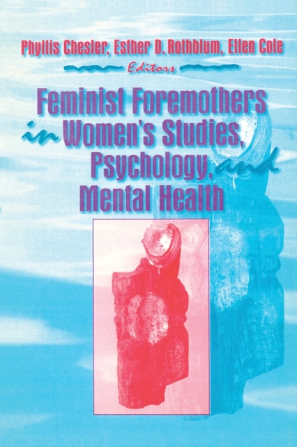 Feminist Foremothers in Women's Studies, Psychology, and Mental Health, Paperback / softback Book