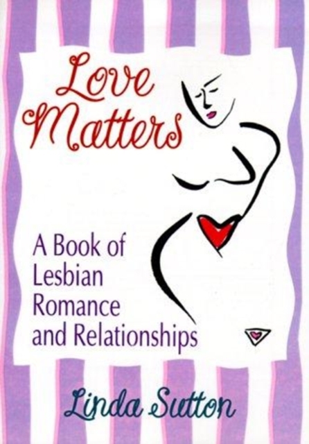 Love Matters : A Book of Lesbian Romance and Relationships, Paperback / softback Book