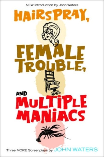 Hairspray, Female Trouble, and Multiple Maniacs : Three More Screenplays, Paperback / softback Book
