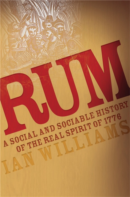 Rum : A Social and Sociable History of the Real Spirit of 1776, Paperback / softback Book