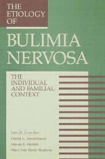 The Etiology Of Bulimia Nervosa : The Individual And Familial Context: Material Arising From The Second Annual Kent Psychology Forum, Kent, October 1990, Hardback Book