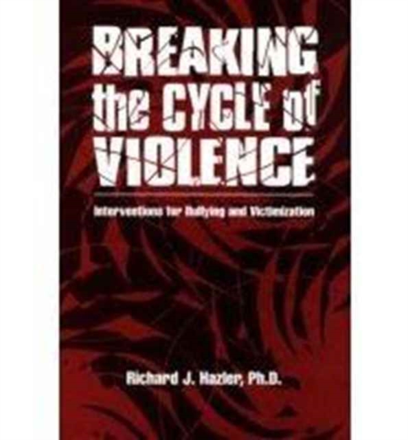 Breaking The Cycle Of Violence : Interventions For Bullying And Victimization, Hardback Book