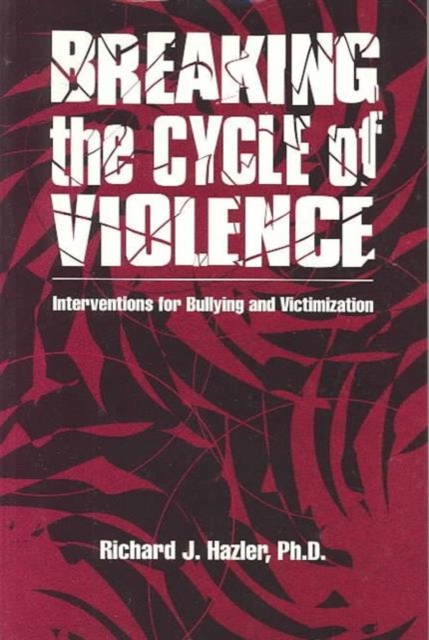 Breaking The Cycle Of Violence : Interventions For Bullying And Victimization, Paperback / softback Book