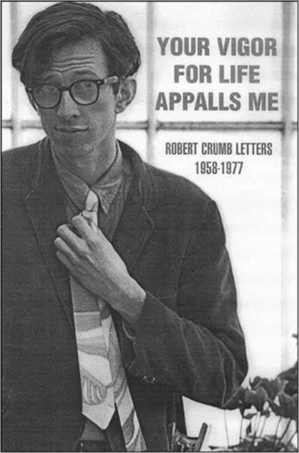 Your Vigour for Life Appalls Me : Robert Crumb Letters, 1958-77, Paperback / softback Book