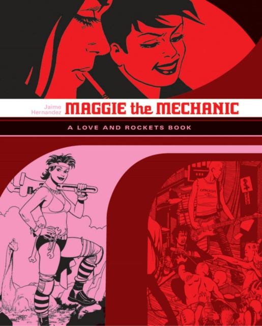 Love And Rockets: Maggie The Mechanic : The First Volume of 'Locas' Stories from Love and Rockets, Paperback / softback Book