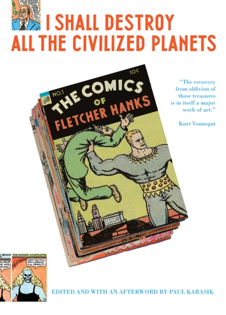 I Shall Destroy All The Civilized Planets! : The Fantastic Comics of Fletcher Hanks, Paperback / softback Book I Shall Destroy All The Civilized Planets! : The Fantastic Comics of Fletcher Hanks, Paperback / softback Book